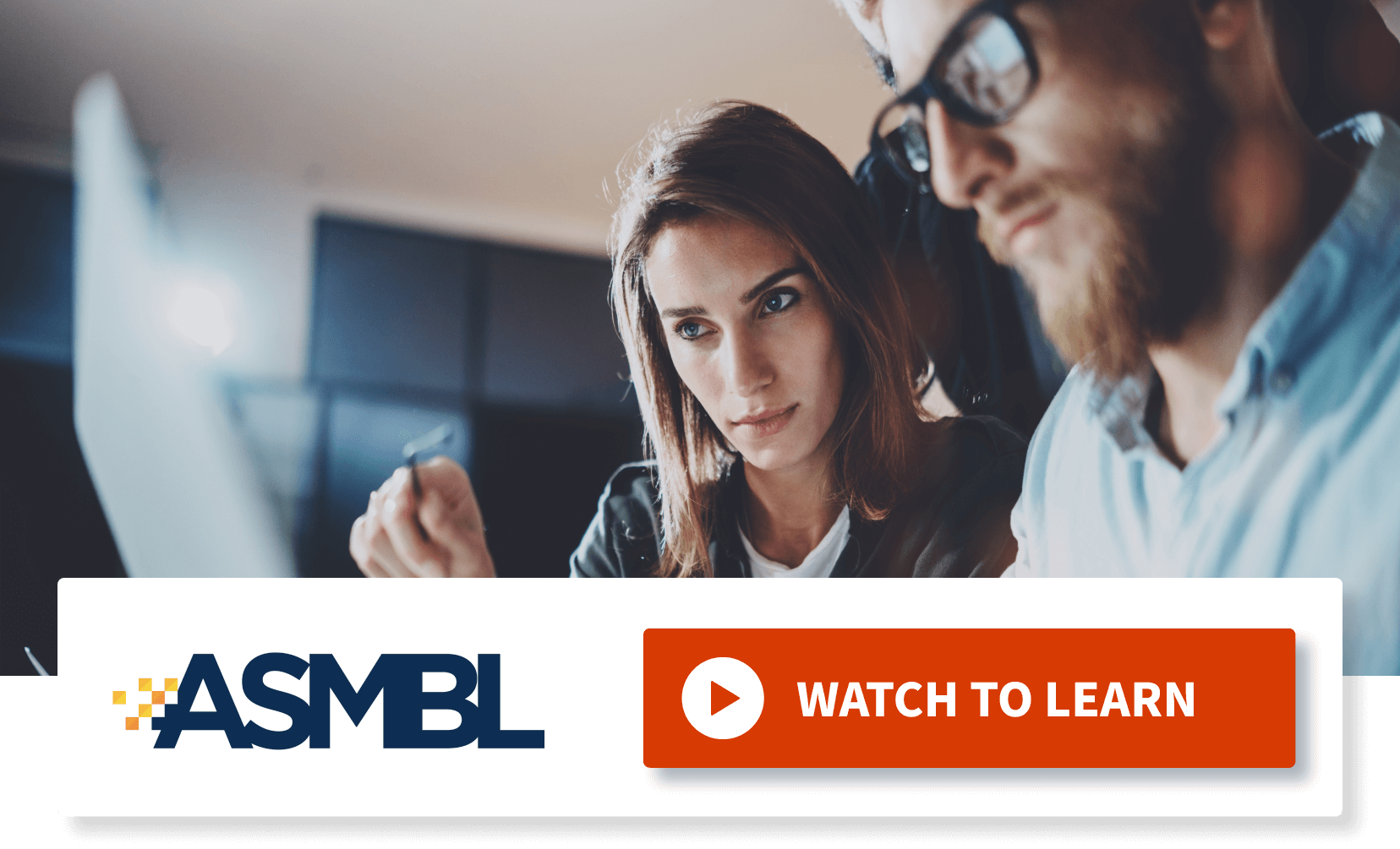 ASMBL. Watch to learn. Two coworkers viewing assets